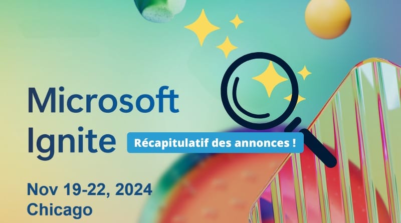 Le point sur les nouveautés Microsoft Ignite 2024 Recapitulatif des annonces Microsoft Ignite 2024