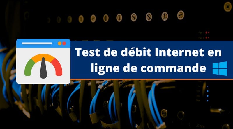 Effectuer un test de débit Internet avec PowerShell Test de debit Internet en ligne de commande Windows