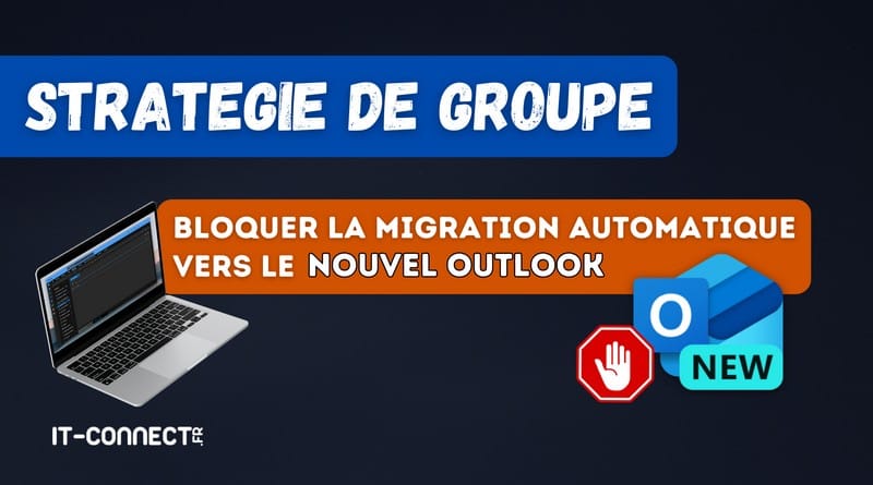 Bloquez la migration vers le nouvel Outlook avec cette GPO GPO bloquer migration automatique vers nouvel outlook