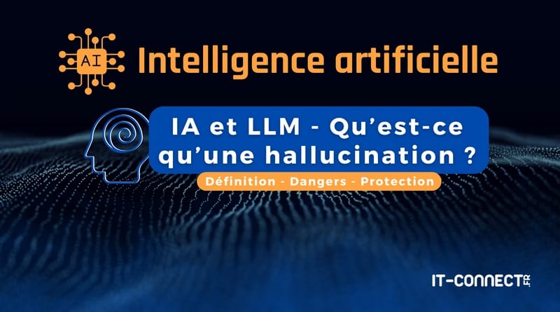 IA et LLM : qu'est-ce qu'une hallucination ? Hallucination IA et LLM Definition dangers et protection