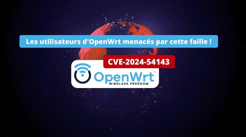 Les utilisateurs d'OpenWrt menacés par cette faille dans Sysupgrade OpenWrt Sysupgrade CVE 2024 54143