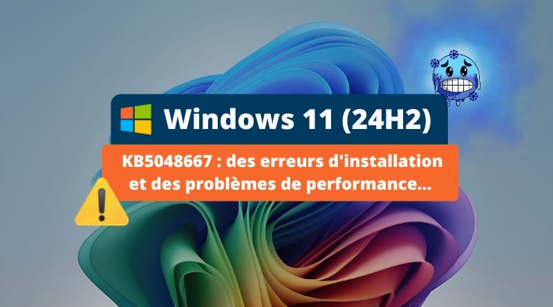 Erreurs d'installation, problèmes de performance Windows 11 24H2 KB5048667 Erreurs installation et performances