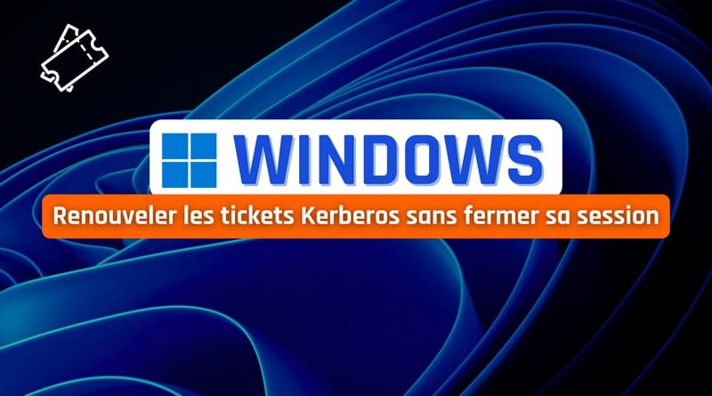 Obtenir un nouveau ticket Kerberos sans fermer sa session Windows Renouveler les tickets Kerberos sans fermer sa session