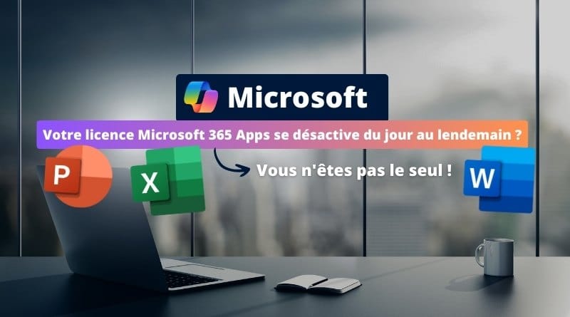 Des utilisateurs perturbés par la désactivation de leur Office licence Microsoft 365 Apps se desactive du jour au lendemain