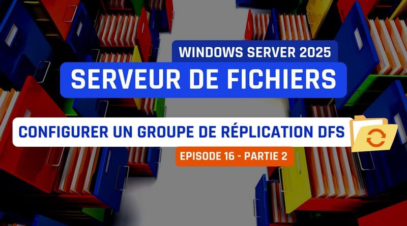 Windows Server 2025 - Créer un groupe de réplication DFS tuto windows server 2025 Configurer un groupe de replication DFS