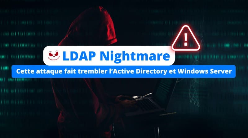 L'attaque LDAP Nightmare fait trembler l'Active Directory ! Attaque LDAP Nightmare Active Directory et Windows Server