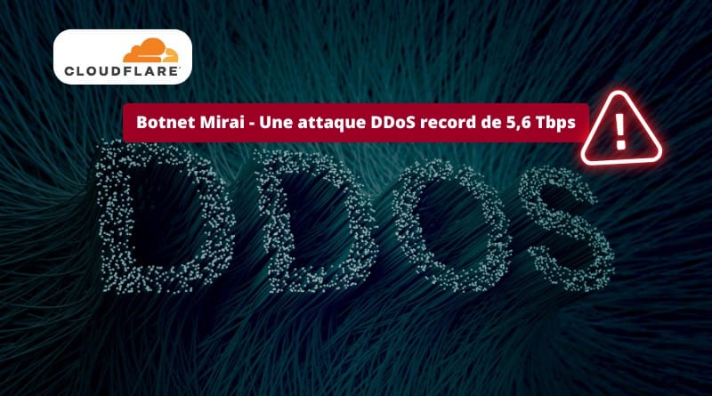 Cloudflare a bloqué une attaque DDoS record de 5,6 Tbps ! Botnet Mirai Une attaque DDoS record de 56 Tbps Cloudflare