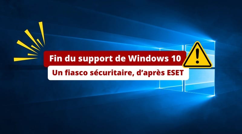 Un fiasco sécuritaire à venir ! Fin du support de Windows 10 Un fiasco securitaire Cybersecurite