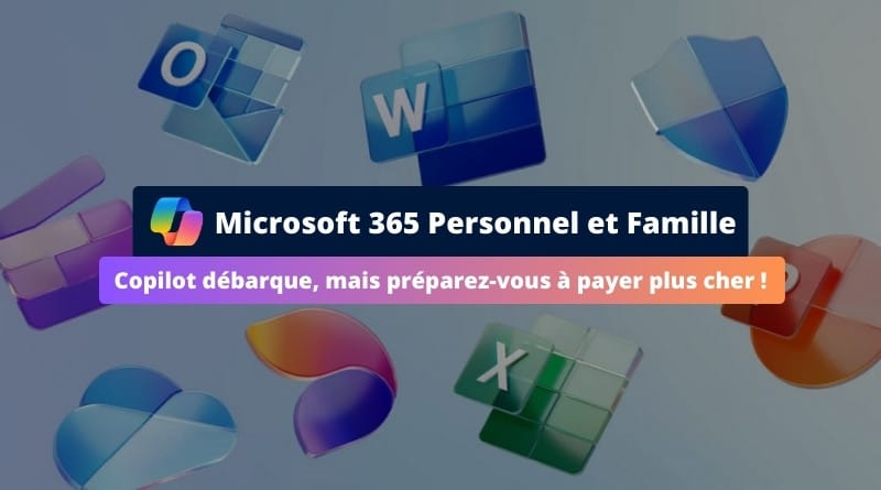Copilot arrive, mais les prix augmentent ! Microsoft 365 Personnel et Famille IA Copilot et augmentation des