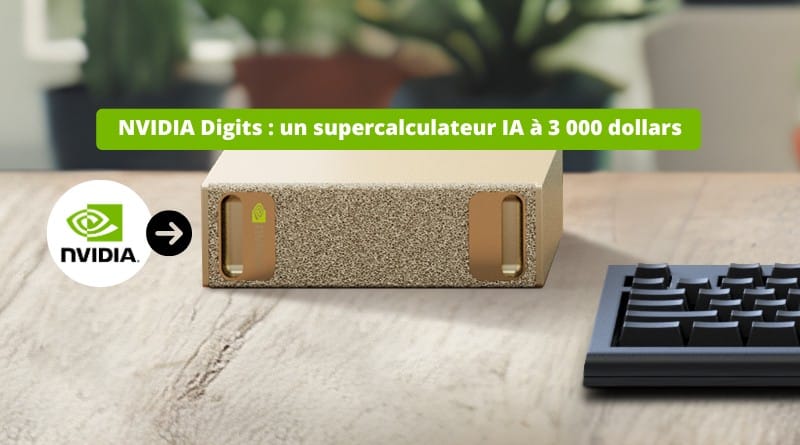 Un supercalculateur IA à 3 000 dollars ! NVIDIA Digits un supercalculateur IA a 3 000 dollars