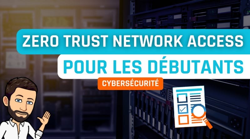 Le Zero Trust Network Access (ZTNA) pour les débutants ZTNA