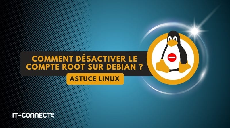 Désactiver le compte root sur Debian : comment faire ? tuto linux desactiver compte root