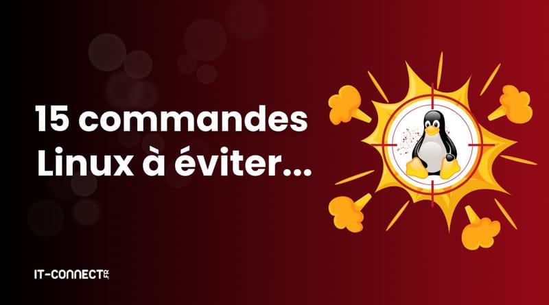 15 commandes Linux qui peuvent ruiner votre journée et vos données 15 commandes Linux a eviter pour ne pas tout casser