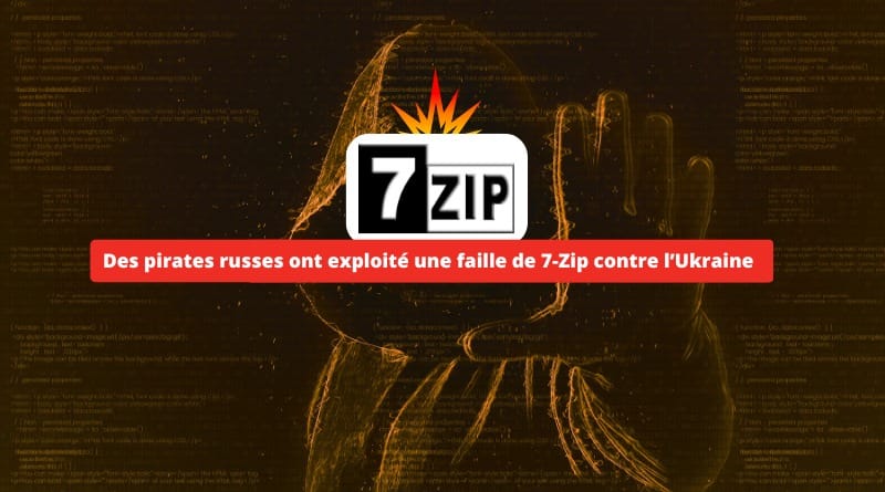 Une faille 0-day utilisée dans l’invasion russe en Ukraine Des pirates russes ont exploite une faille de 7 Zip contre lUkraine