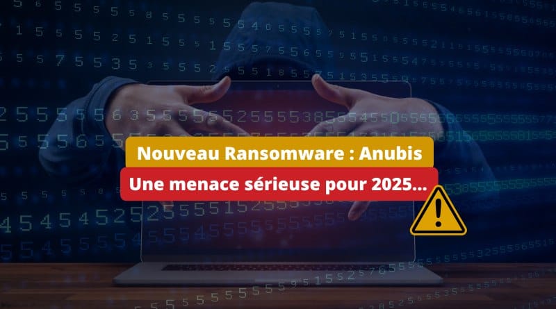 le nouveau ransomware qui inquiète les entreprises en 2025 Nouveau Ransomware Anubis Menace 2025