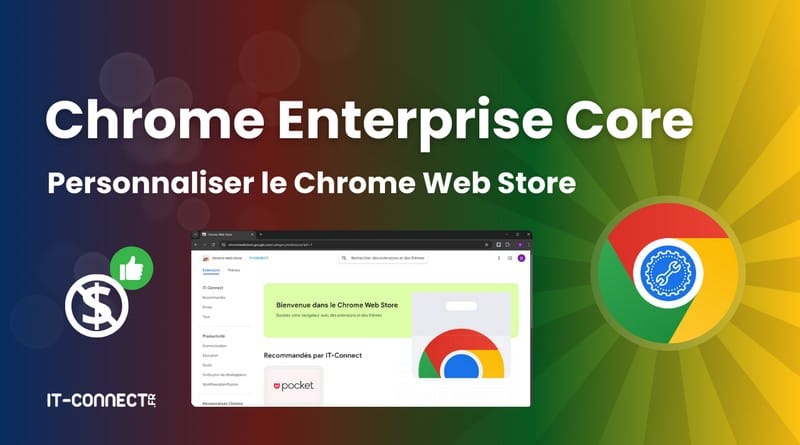 Comment personnaliser le Chrome Web Store en entreprise ? Tuto Chrome Enterprise Core pour personnaliser le Chrome Web Store