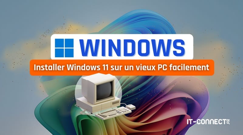 Comment installer Windows 11 sur un vieux PC ? tuto Installer Windows 11 sur un vieux PC facilement
