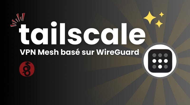 le VPN Mesh simple et sécurisé basé sur WireGuard tuto tailscale vpn mesh wireguard