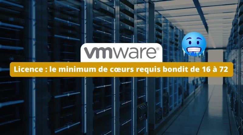le minimum de cœurs requis bondit de 16 à 72 VMware le minimum de coeurs requis bondit de 16 a 72 pour les licences vSphere