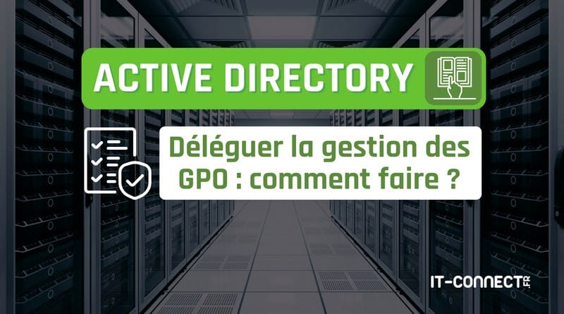 comment déléguer la gestion des stratégies de groupe ? Active Directory Comment deleguer la gestion des GPO