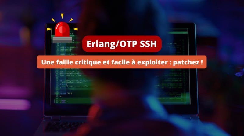 une faille critique dans Erlang/OTP a été patchée ! Erlang OTP SSH CVE 2025 32433