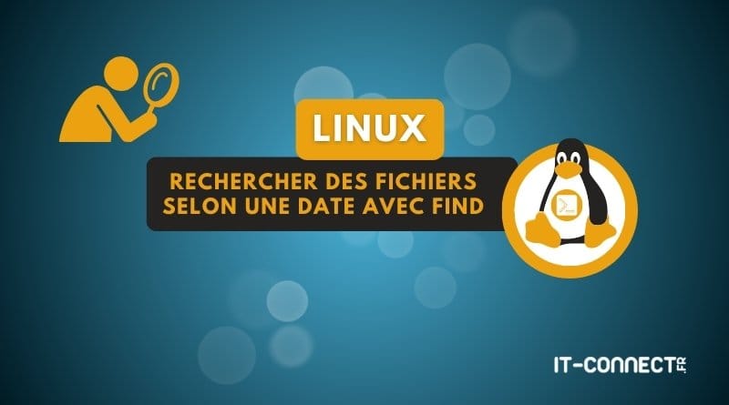 Linux Rechercher des fichiers selon une date avec find