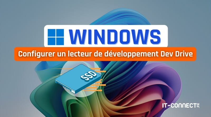 Windows 11 - Comment configurer un lecteur Dev Drive ? Windows 11 Configurer un lecteur de developpement Dev Drive