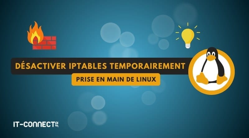 désactiver le pare-feu iptables temporairement Linux Desactiver iptables temporairement