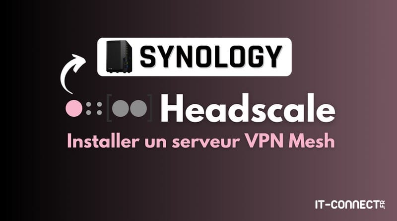 Installez un serveur Headscale sur votre NAS Synology Tuto Headscale installation NAS Synology