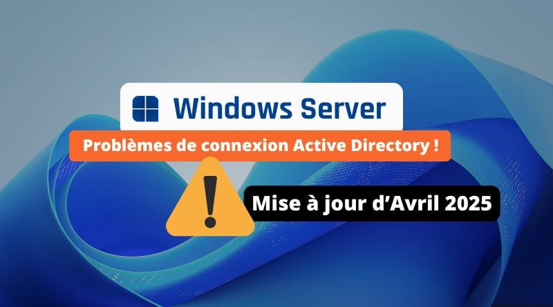 la mise à jour d'avril 2025 crée des problèmes de connexion Windows Server Mises a jour davril 2025 a lorigine de problemes avec Active Directory
