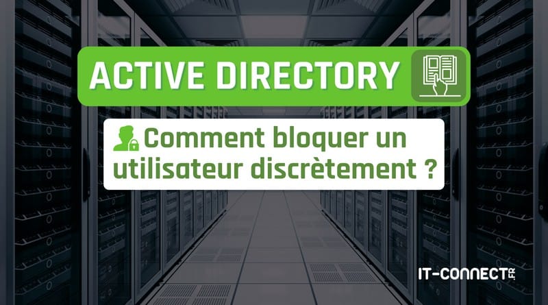 comment bloquer discrètement un utilisateur ? Active Directory Bloquer un utilisateur discretement
