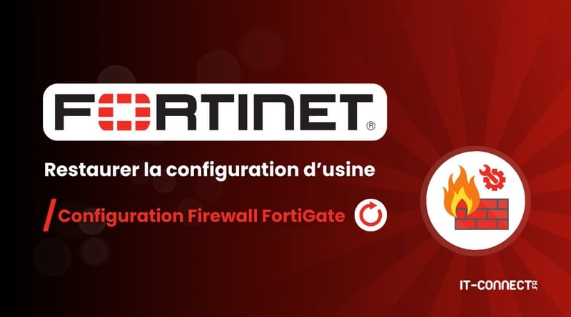 Comment réinitialiser un pare-feu FortiGate ? Fortinet FortiGate Restaurer configuration dusine