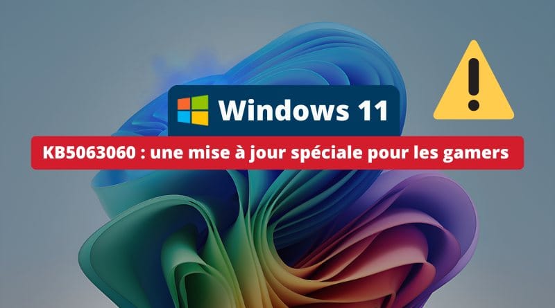 Le patch Windows 11 qui sauve les gamers ! Windows 11 KB5063060 une mise a jour speciale pour les gamers