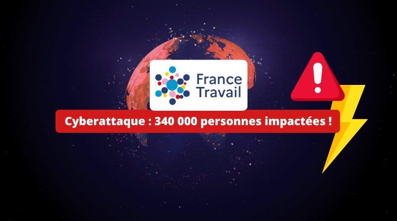 340 000 personnes impactées par une cyberattaque Cyberattaque France Travail 340 000 personnes impactees