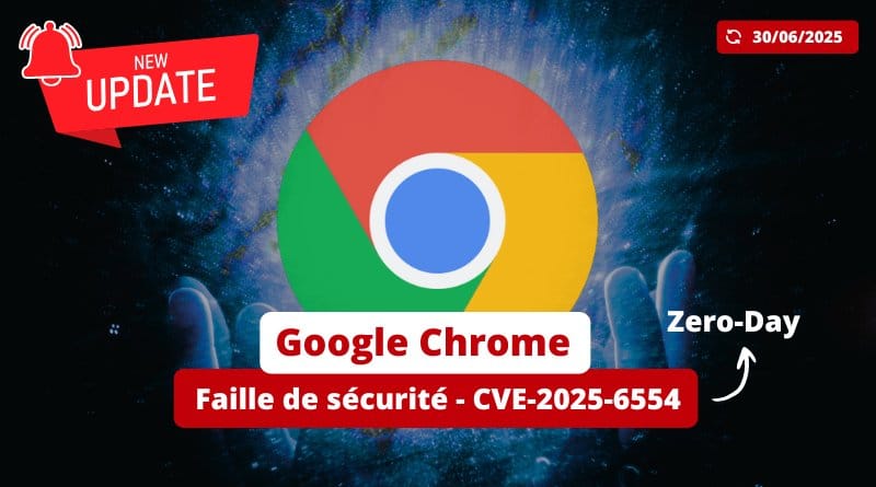 il y a une nouvelle faille zero-day Google Chrome Faille de securite CVE 2025 6554