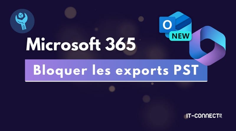 Bloquer les exports PST avec Outlook Microsoft 365 OWA Bloquer les exports PST