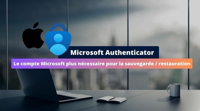 la sauvegarde Microsoft remplacée par iCloud Microsoft Authenticator La sauvegarde Microsoft remplacee par iCloud