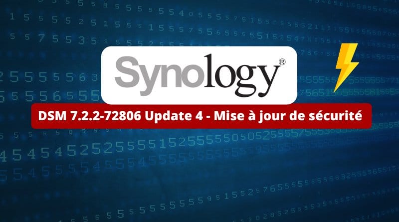 DSM 7.2.2-72806 Update 4 : une mise à jour de sécurité Synology DSM 7.2.2 72806 Update 4 Mise a jour de securite