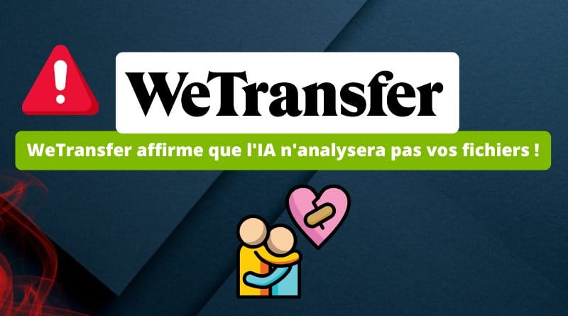 WeTransfer affirme que l'IA n'analysera pas vos fichiers ! WeTransfer affirme que lIA nanalysera pas vos fichiers