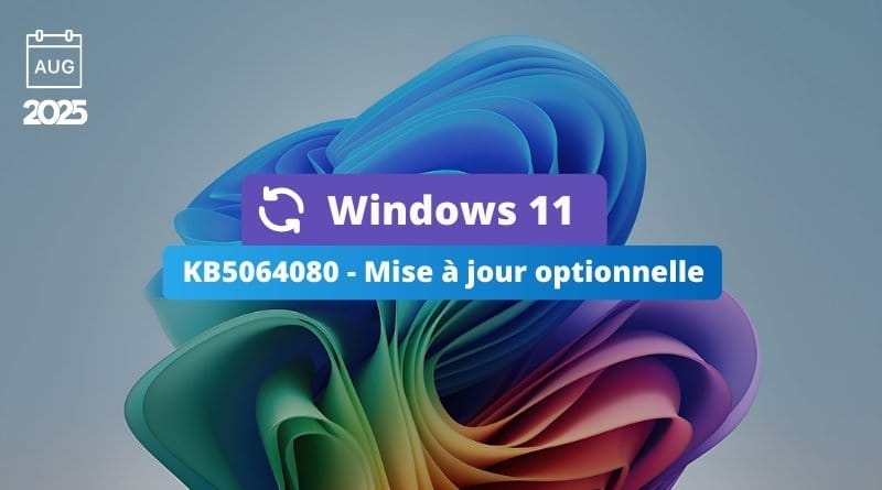 que contient cette mise à jour ? Windows 11 KB5064080 Mise a jour optionnelle aout 2025