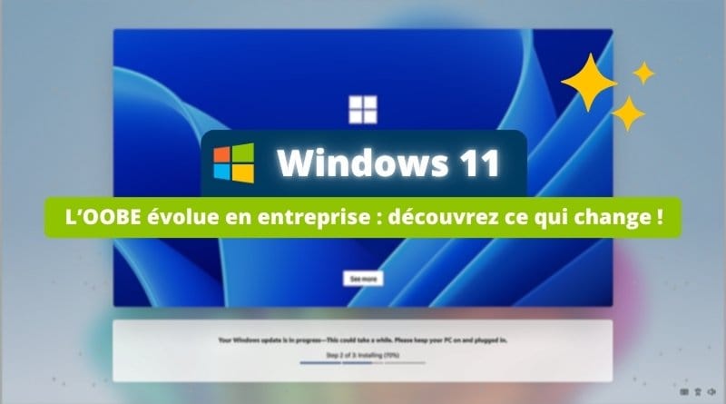 Microsoft change l’expérience OOBE pour les pros Windows 11 en entreprise des systemes a jour des la premiere connexion de lutilisateur