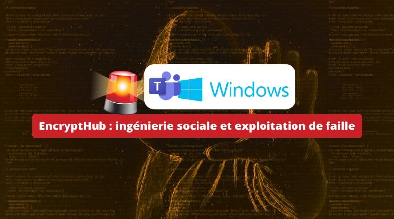 EncryptHub piège ses victimes avec Teams et une faille Windows Windows EncryptHub ingenierie sociale et exploitation de faille 2025