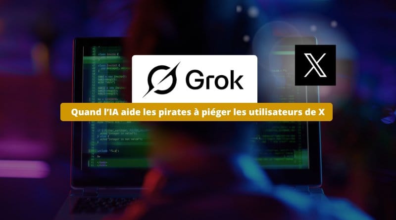 l’IA aide les pirates à piéger les utilisateurs ! Grokking Quand lIA aide les pirates a pieger les utilisateurs de X