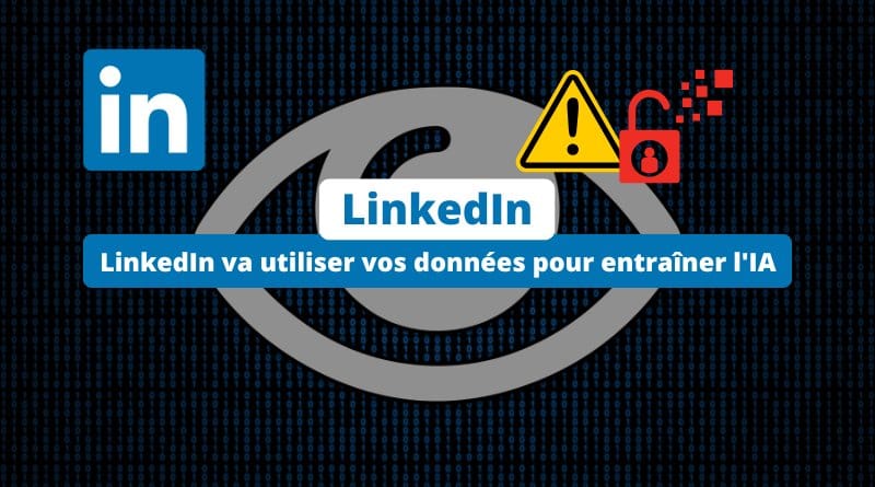 empêchez l’IA d’exploiter les données de votre profil LinkedIn va utiliser vos donnees pour entrainer lIA que faire
