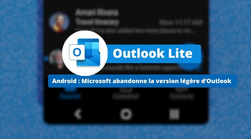 Microsoft annonce la fin d'Outlook Lite sur Android ! Microsoft abandonne Outlook Lite la version allegee pour Android