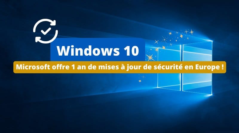 en Europe, les mises à jour seront gratuites ! Microsoft offre 1 an de mises a jour de securite Windows 10 ESU en Europe