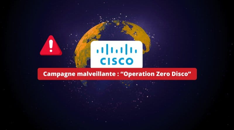 Cisco Campagne malveillante Operation Zero Disco
