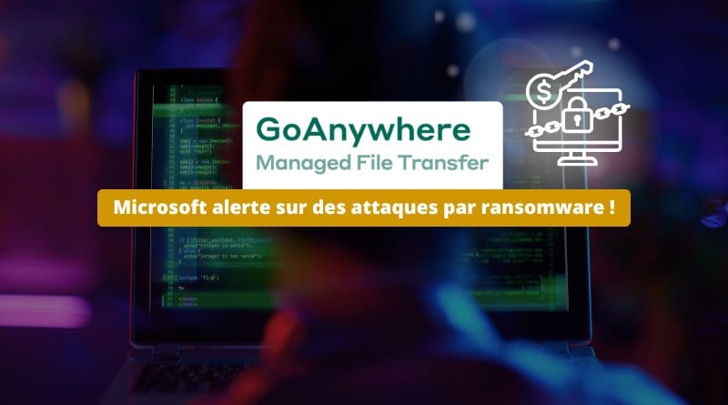 La faille critique dans GoAnywhere exploitée par un ransomware GoAnywhere MFT CVE 2025 10035 Microsoft alerte sur des attaques par ransomware