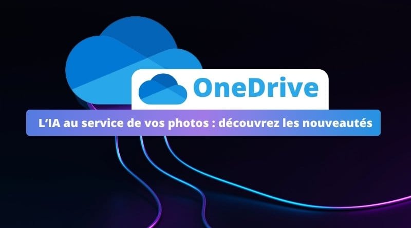 l'IA à votre service pour mieux gérer vos photos OneDrive LIA au service de vos photos decouvrez les nouveautes