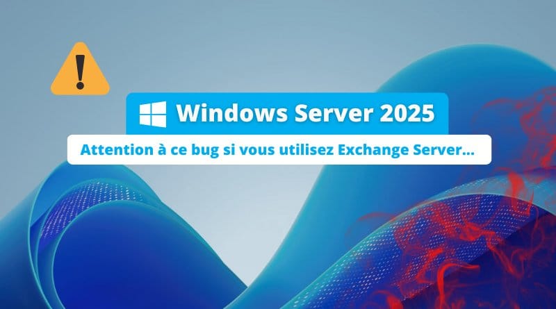 AD Windows Server 2025 et Exchange Server : attention au bug Vous utilisez Windows Server 2025 et Exchange Server Bug replication AD